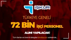 Türkiye Geneli İŞKUR 72 Bin İşçi Personel Alımı Yapacak!