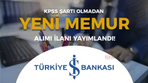 İş Bankası Yeni Memur Alımı Yapacak! ( Nisan Memur İlanı )