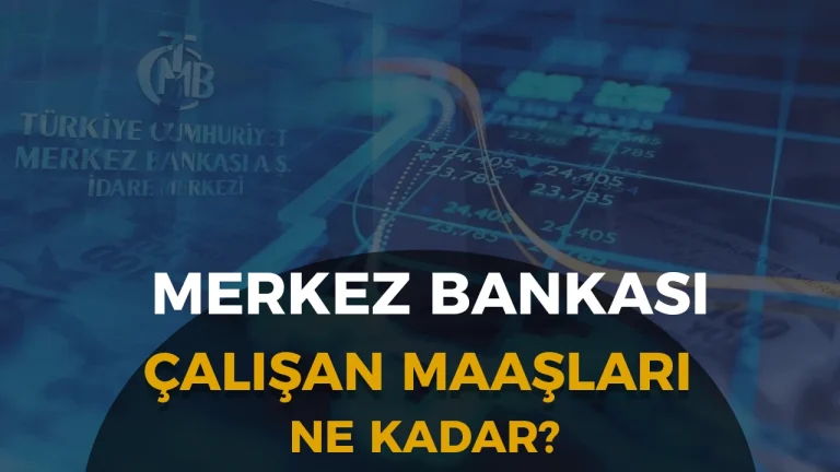 Merkez Bankası Çalışanları Ne Kadar Maaş Alıyor? 2026 TCMB Maaşları