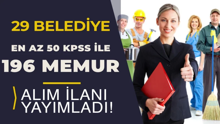 29 Belediye En Az 50 KPSS İle 196 Memur Alımı Yapıyor!