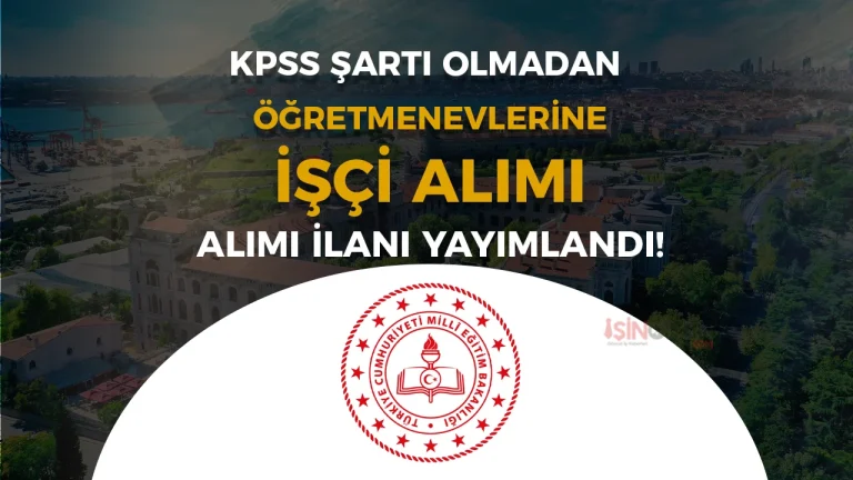 4 Şehir MEB Öğretmenevleri KPSS’siz 9 İşçi Alımı Yapacak!