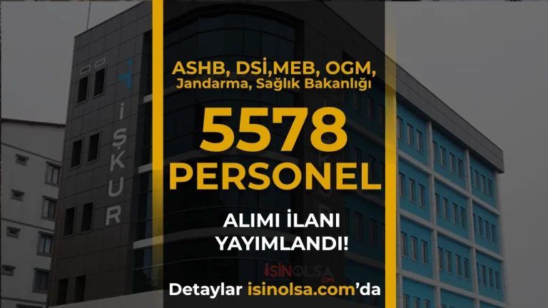 ASHB, DSİ,MEB, OGM, Jandarma, Sağlık Bakanlığı 5578 İUP Personel Alımı Yapıyor! KPSS YOK