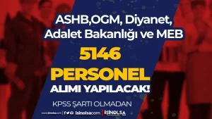 ASHB,OGM, Diyanet, Adalet Bakanlığı ve MEB 5146 İUP Personel Alımı Yapıyor! KPSS YOK