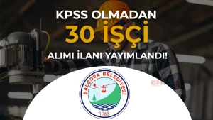 Balçova Belediyesi 30 İşçi Alımı Yapıyor!