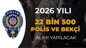 EGM 22 Bin 500 Polis ve Bekçi Alımı Yapacak