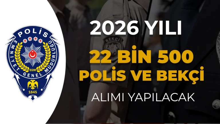 EGM 22 Bin 500 Polis ve Bekci Alimi Yapacak