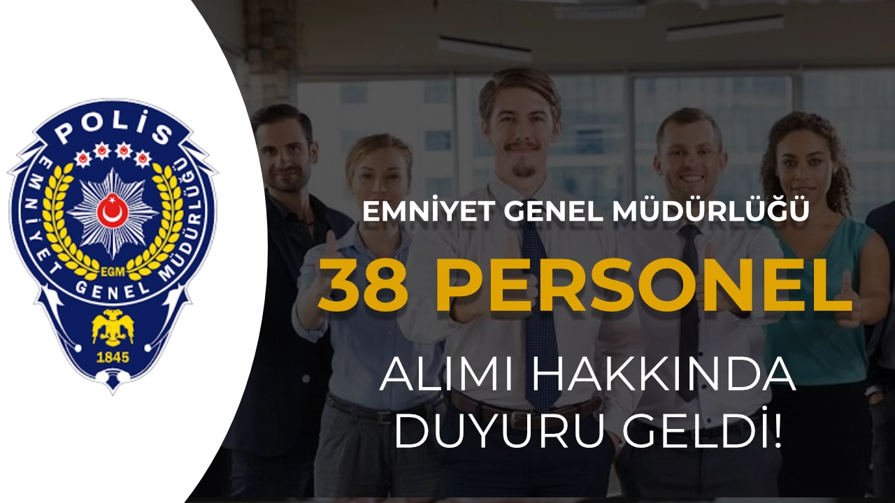 EGM 38 Personel Alımında Yedek Aday Duyurusu Yayımlandı!