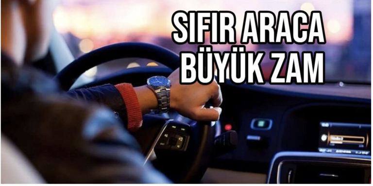 Sıfır Araç Fiyatlarına Büyük Zam Geliyor!