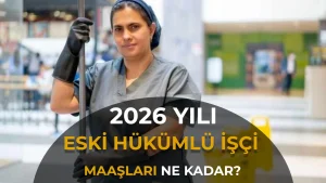 Eski Hükümlü Kamu İşçisi Maaşı 2026: Net Tutarlar ve Tüm Haklar