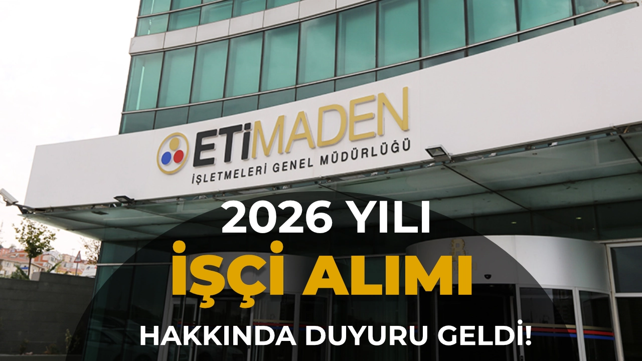 Eti Maden 2026 Yılı İşçi Alımı Hakkında Duyuru Yayımladı