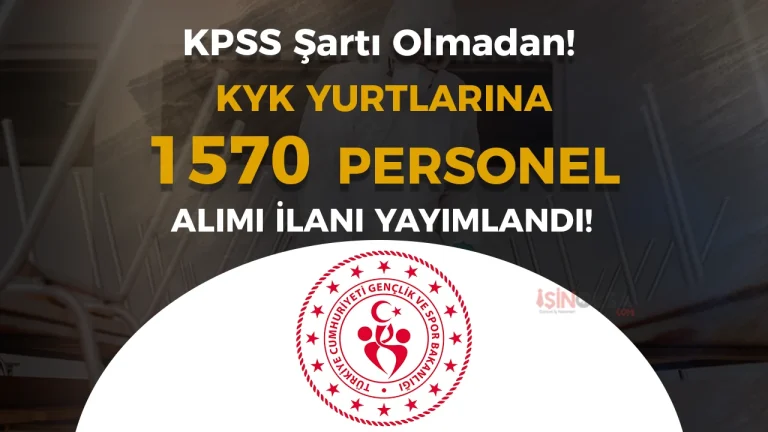 GSB KYK Yurtlarına 1570 Personel Alımı Yapacak! KPSS Şartı Yok