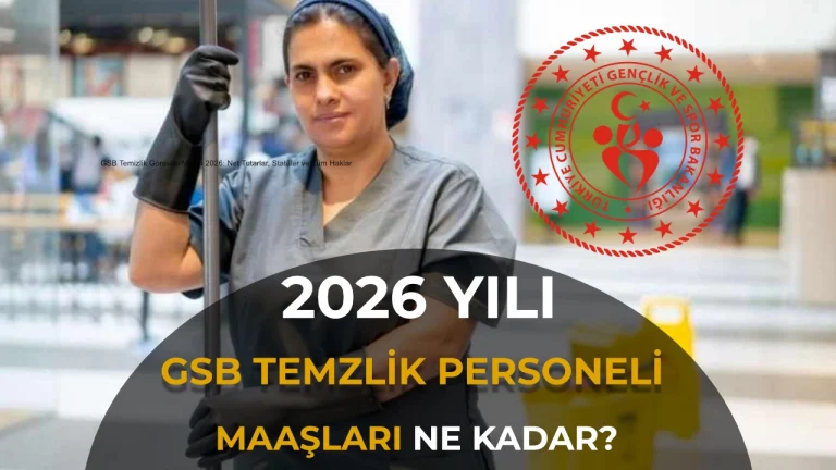 GSB Temizlik Görevlisi Maaşı 2026: Net Tutarlar, Statüler ve Tüm Haklar