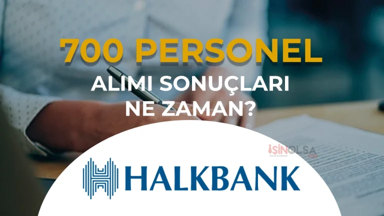 Halkbank 700 Kisilik Sinavinda Geri Sayim Basladi Sonuclar Ne Zaman Aciklanacak