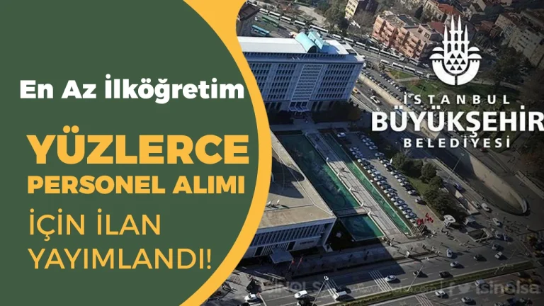 İBB 2026 Yılı Yüzlerce Personel Alımı İçin İlana Çıktı! En Az İlköğretim