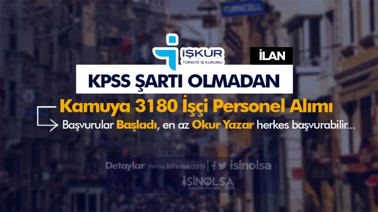 İŞKUR: Kamuya KPSS’siz 3180 İşçi Personel Alımı Başvurusu Başladı!
