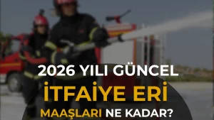 İtfaiye Eri Maaşı 2026: Net Maaş, Ek Ödemeler ve Güncel Zam Tablosu