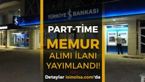 İş Bankası 2026 Yaz Dönemi Part-Time Memur Alımı Yapıyor