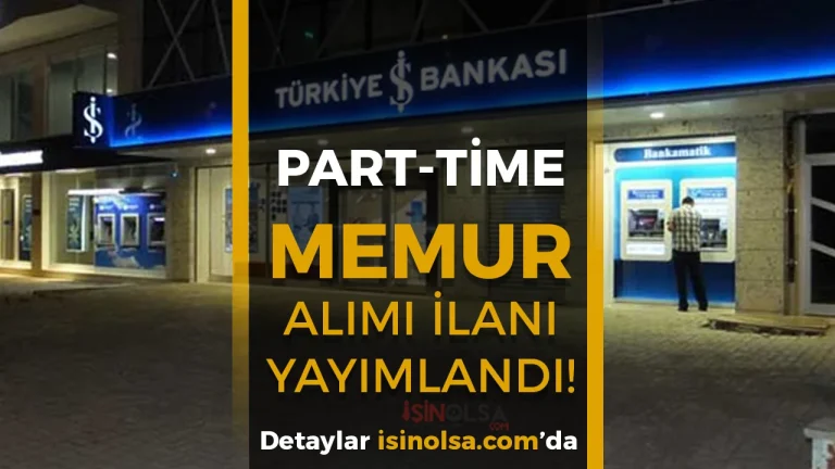 İş Bankası 2026 Yaz Dönemi Part-Time Memur Alımı Yapıyor