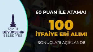 İzmir Büyükşehir Belediyesi İtfaiye Eri Alımı Sınav Listesi Açıklandı - 60 Puan İle Atama Yapıldı