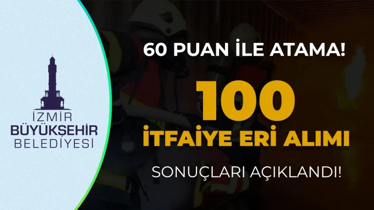 İzmir Büyükşehir Belediyesi İtfaiye Eri Alımı Sınav Listesi Açıklandı – 60 Puan İle Atama Yapıldı
