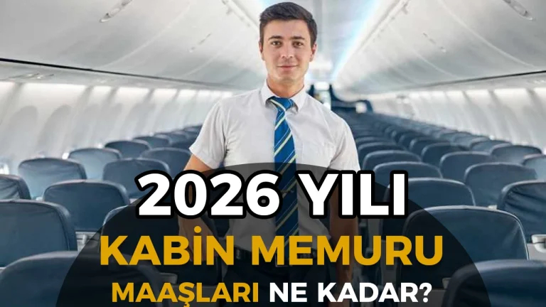 Kabin Memuru Maaşları 2026: THY, Pegasus, AJet ve SunExpress Şirket Şirket Güncel Rakamlar