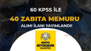 Konya Büyükşehir Belediyesi 40 Zabıta Memuru Alımı Yapacak: 60 KPSS İle