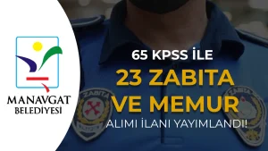 Manavgat Belediyesi 23 Zabıta ve Memur Alacak: 65 KPSS İle