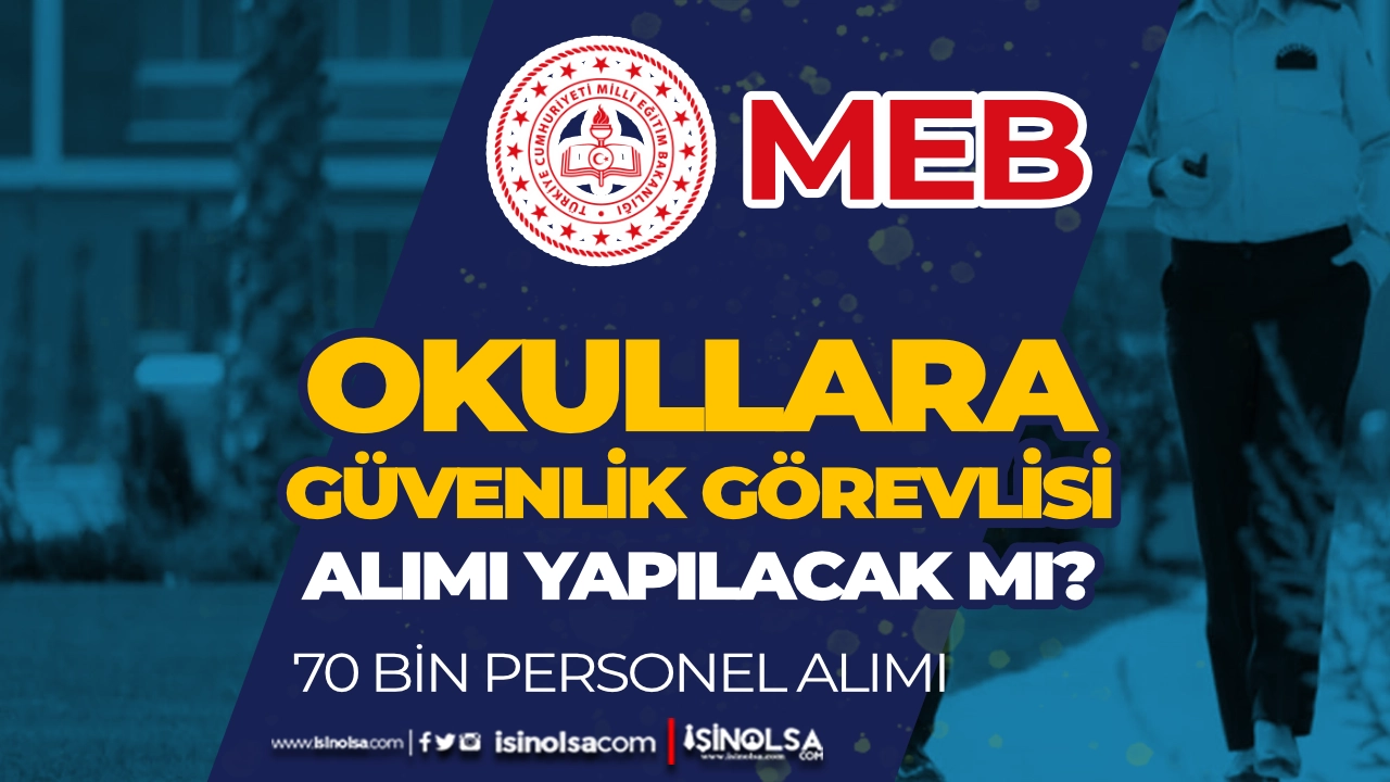 MEB Okullara Güvenlik Görevlisi Alımı Yapacak mı? 70 Bin Personel Başvurusu