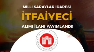 Milli Saraylar İdaresi 2026 Yılı İtfaiyeci Alımı İlanı Yayımladı