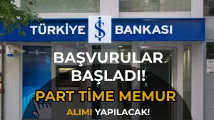 İş Bankası 2 İlan İle Part Time Memur Alımı Yapıyor