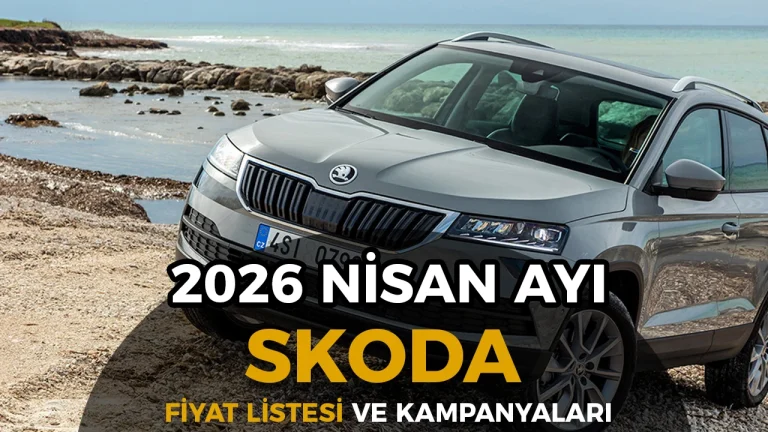 Skoda Nisan 2026 Fiyat ve Kampanya Listesi Açıklandı: Fabia 1,8 Milyon TL'den Başlıyor