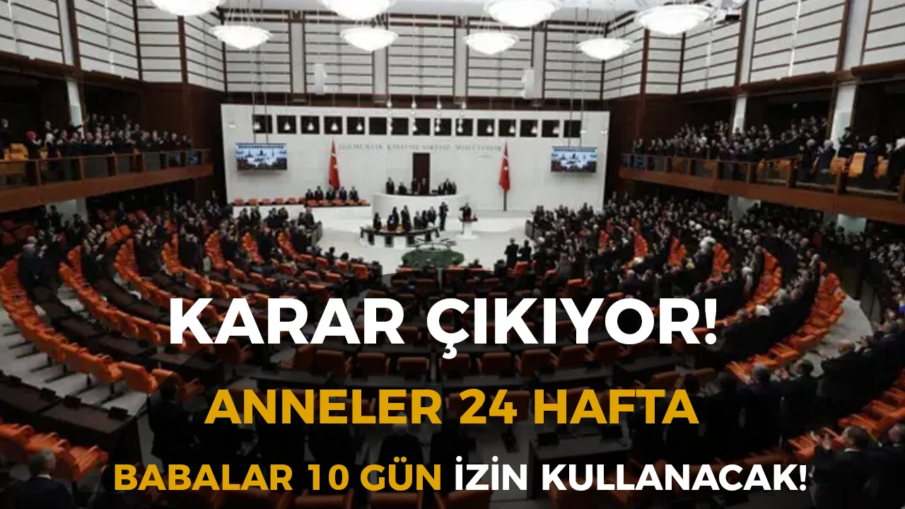 TBMM de Karar Çıkıyor: Anneler 24 Hafta, Babalar 10 Gün İzin Kullanacak