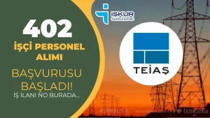 TEİAŞ 81 Şehir 402 İşçi Personel Alımı İŞKUR Başvuru İş İlanı No