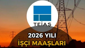 TEİAŞ İşçi Maaşları 2026: Net Maaş, Giydirilmiş Ücret ve Tüm Ödeme Kalemleri