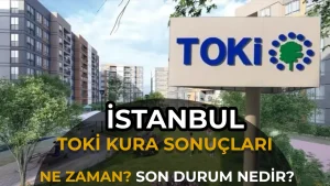 TOKİ İstanbul Kura Sonuçları Açıklandı mı? 27 Nisan 2026 Son Durum: Kura Devam Ediyor!