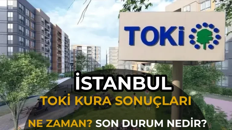 TOKİ İstanbul Kura Sonuçları Açıklandı mı? 27 Nisan 2026 Son Durum: Kura Devam Ediyor!