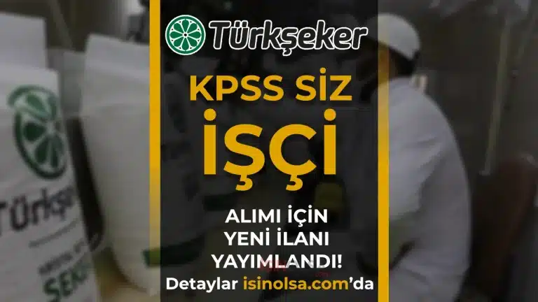 TÜRKŞEKER 17 Geçici İşçi Alıyor - KPSS ŞARTI OLMADAN