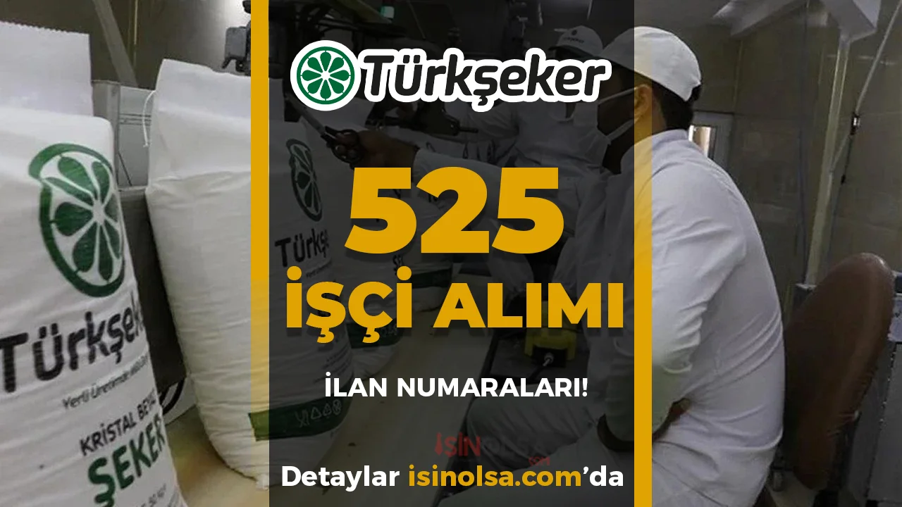 TÜRKŞEKER 525 İşçi Alımı İŞKUR İş İlanı Numaraları