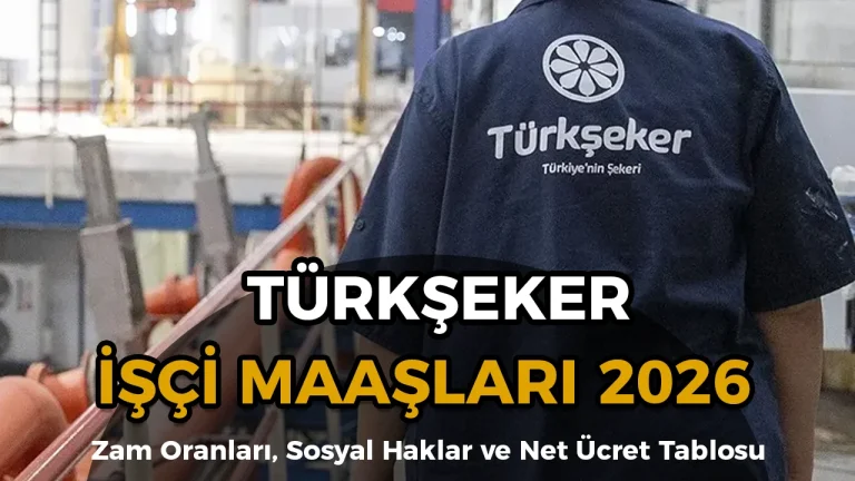 TÜRKŞEKER İşçi Maaşları 2026: Zam Oranları, Sosyal Haklar ve Net Ücret Tablosu