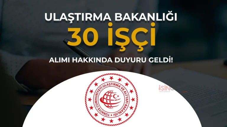 Ulastirma Bakanligi 30 Isci Alimi Hakkinda Duyuru Yayimladi