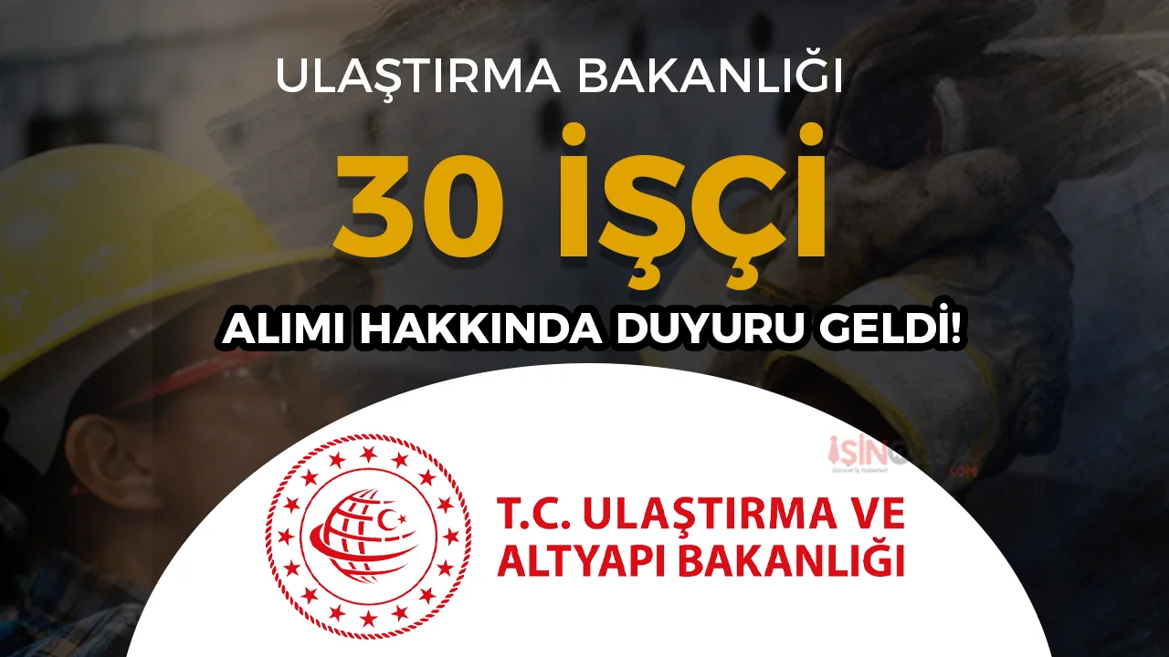 ulaştırma bakanlığı 30 işçi alımı