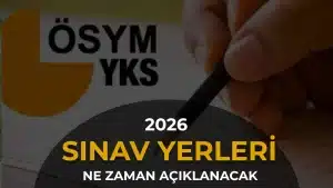 2026 YKS Sınav Yerleri Ne Zaman Açıklanacak? Giriş Belgesi Tarihi Belli Oldu