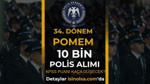 34. Dönem POMEM 10 Bin Polis Alımı Taban KPSS Puanı Kaça Düşecek?
