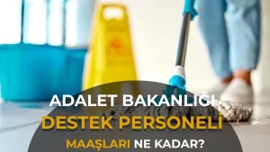 Adalet Bakanlığı Destek Personeli Maaşları 2026: Güncel Tablo ve Başvuru Bilgileri