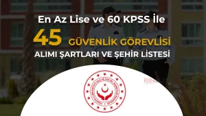 ASHB 45 Koruma ve Güvenlik Görevlisi Alımı 2026! Şehir Kontenjan Detayları
