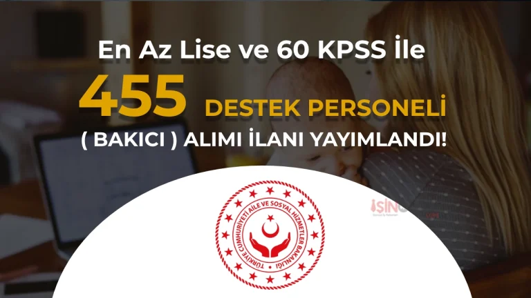 ASHB 455 Destek Personeli (Bakıcı) Alıyor: Şartlar ve Şehir Bazlı Kontenjanlar