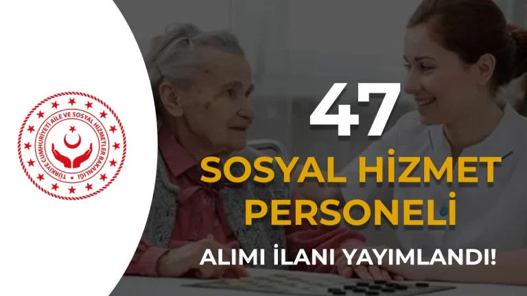 ASHB 47 Sosyal Hizmet Personeli Alıyor: Sosyal Çalışmacı, Psikolog ve Çocuk Gelişimcisi Başvuru Şartları