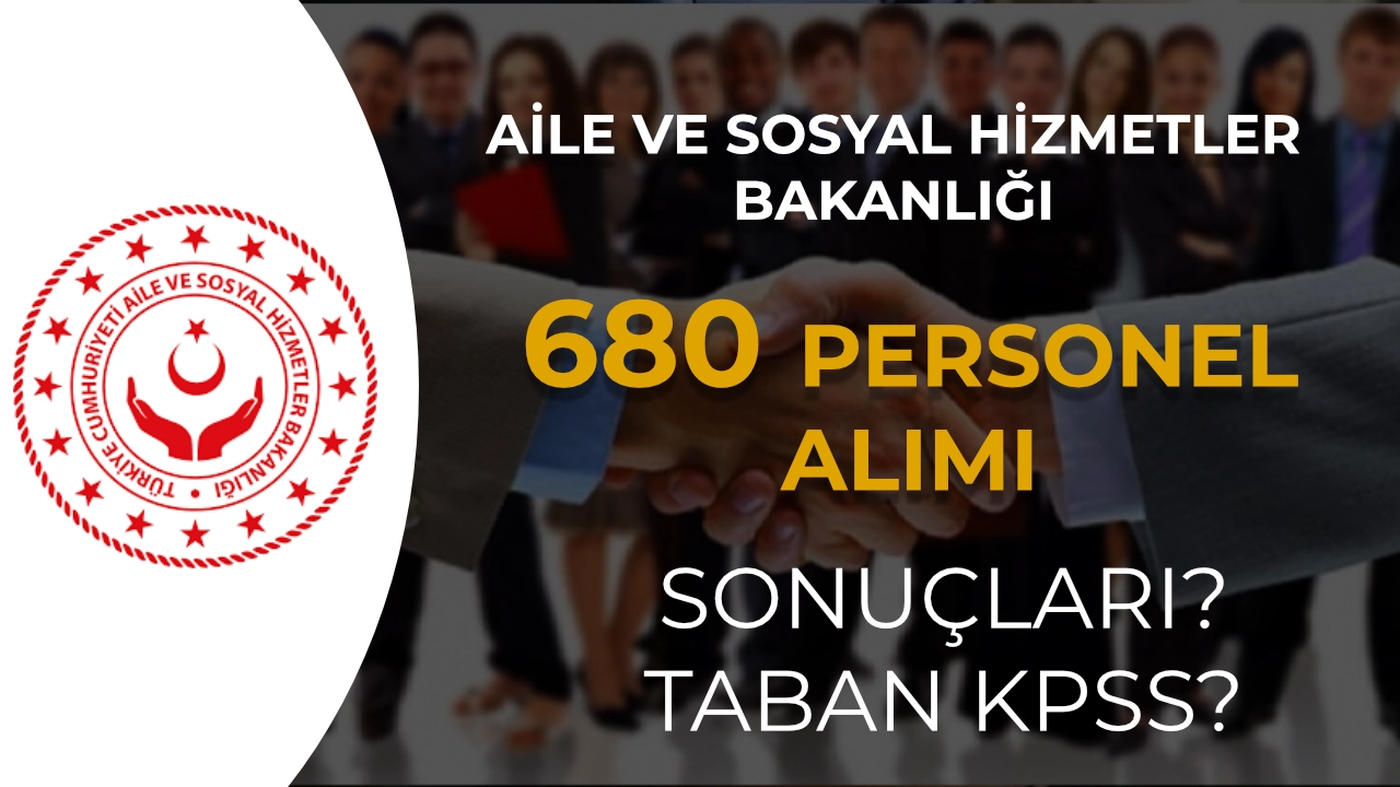 ASHB 680 Personel Alımı Sonuçları ve Taban KPSS Puanı