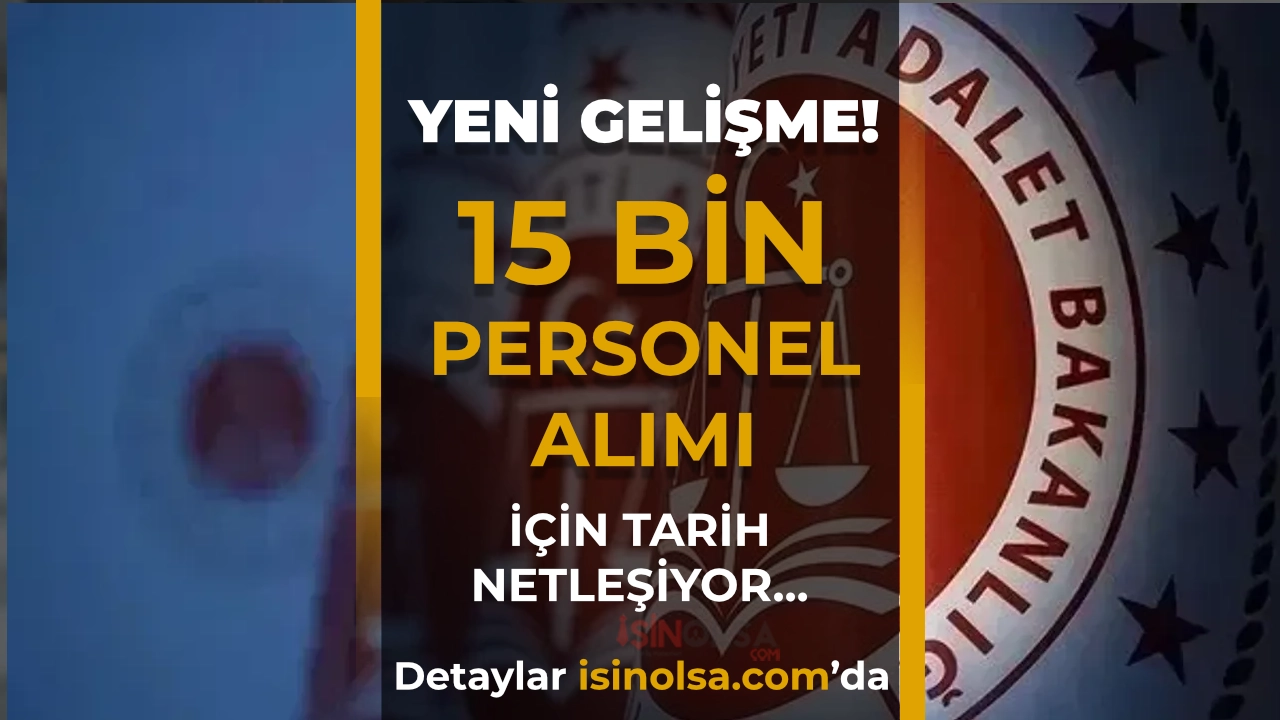 Adalet Bakanlığı 15 Bin Personel Alımı: İlan Bayramdan Önce Yayımlanıyor