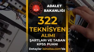 Adalet Bakanligi 322 Teknisyen Alimi Sartlar ve Taban KPSS Puani